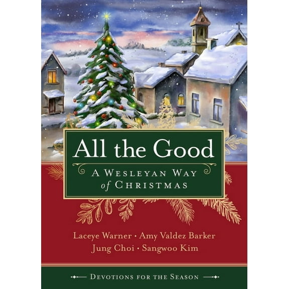 All the Good Devotions for the Season: A Wesleyan Way of Christmas, (Paperback)