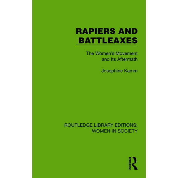 Routledge Library Editions: Women in Soc Rapiers and Battleaxes: The Women's Movement and Its Aftermath, (Hardcover)