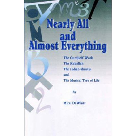 Pre-Owned Nearly All and Almost Everything: The Gurdjieff Work, The Hebrew Kaballah, The Indian Shrutis, and The Musical Tree of Life (Paperback) 1413482821 9781413482829