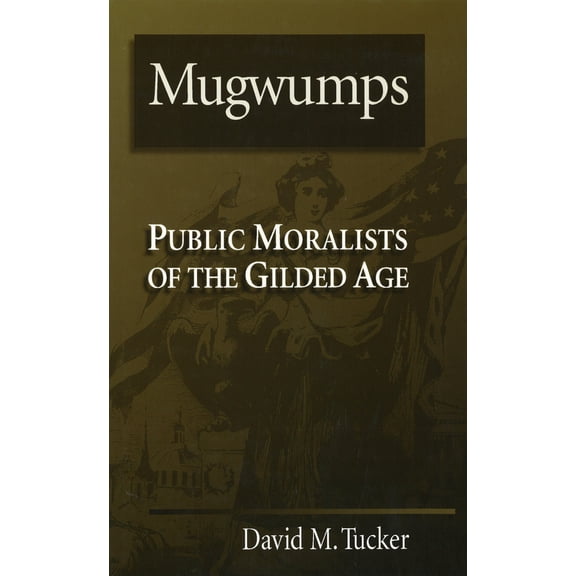 Pre-Owned Mugwumps: Public Moralists of the Gilded Age (Hardcover) 0826211879 9780826211873