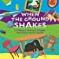 When The Ground Shakes: Earthquake Preparedness Book for Physical and Emotional Health of Children -- Shoshana Wheeler Ma
