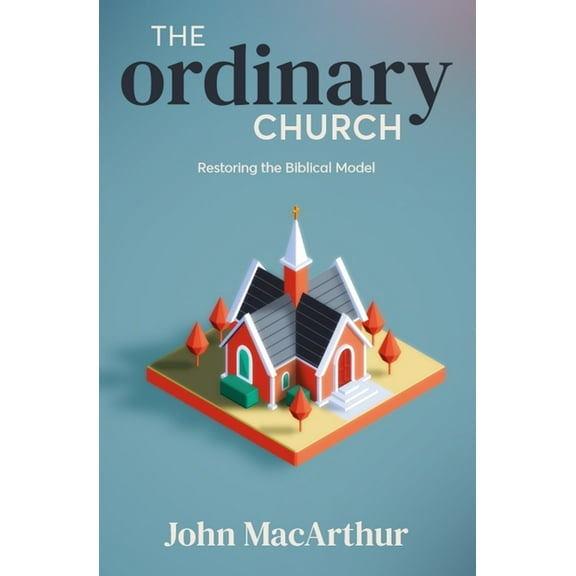 The Ordinary Church: Restoring the Biblical Model, (Paperback)