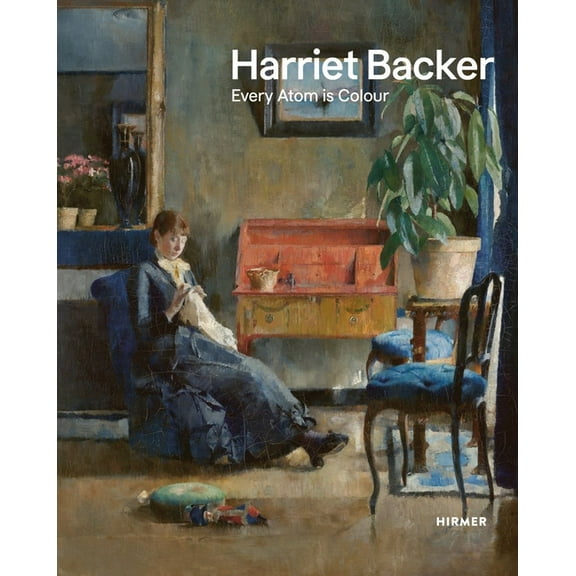 Harriet Backer: Every Atom Is Colour, (Hardcover)