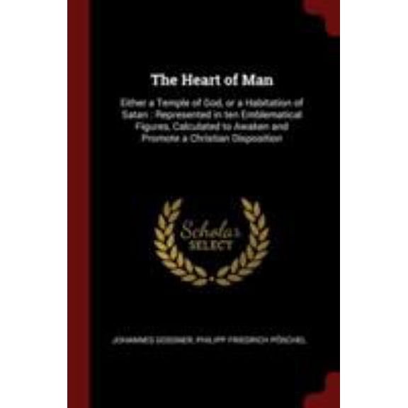 Pre-Owned The Heart of Man: Either a Temple of God, or a Habitation of Satan: Represented in ten Emblematical Figures, Calculated to Awaken and Pr (Paperback) 1376021331 9781376021332