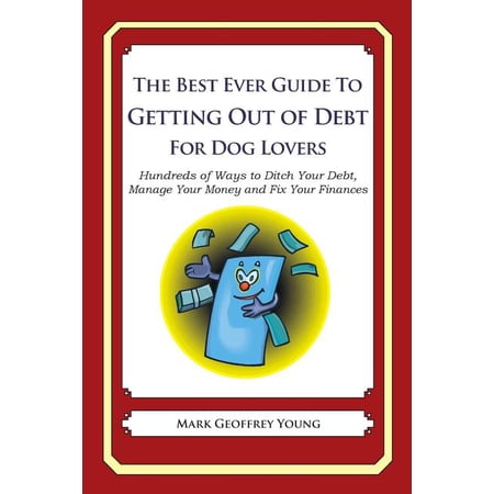 The Best Ever Guide to Getting Out of Debt for Dog Lovers (Paperback)