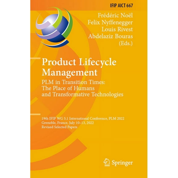 IFIP Advances in Information and Communi Product Lifecycle Management. Plm in Transition Times: The Place of Humans and Transformative Technologies: 19th Ifip Wg, Book 667, (Paperback)