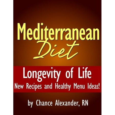 Mediterranean Diet: Longevity of Life! New Recipes and Healthy Menu Ideas! - eBook
