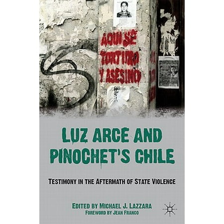 Luz Arce And Pinochet S Chile Testimony In The Aftermath
