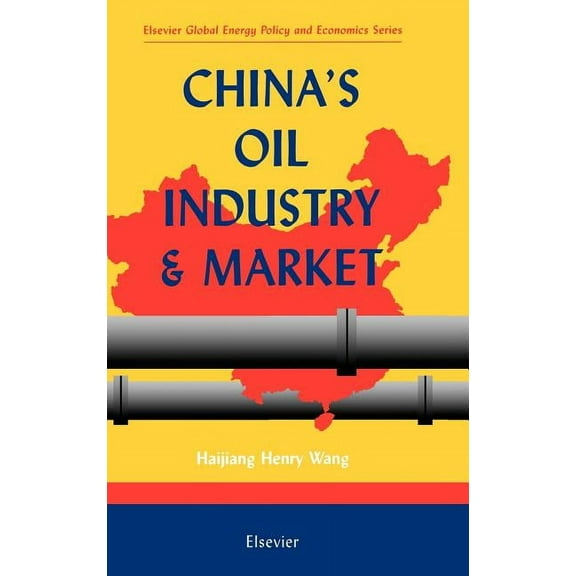 Elsevier Global Energy Policy and Econom China's Oil Industry and Market, (Hardcover)