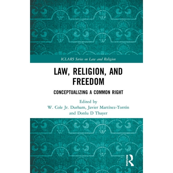 Iclars Law and Religion Law, Religion, and Freedom: Conceptualizing a Common Right, (Paperback)