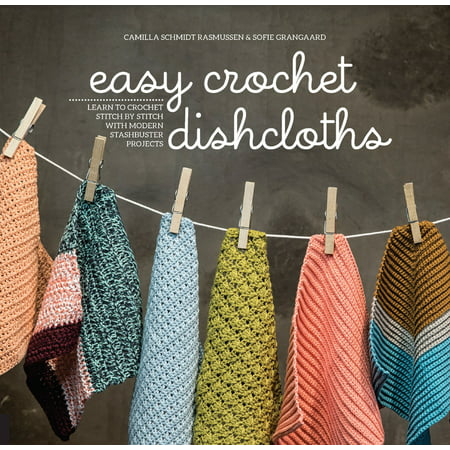 Easy Crochet Dishcloths : Learn to Crochet Stitch by Stitch with Modern Stashbuster (Best Crochet Dishcloth Pattern)