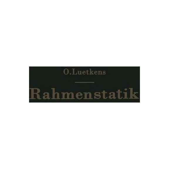 Die Methoden Der Rahmenstatik: Aufbau, Zusammenfassung Und Kritik, (Paperback)