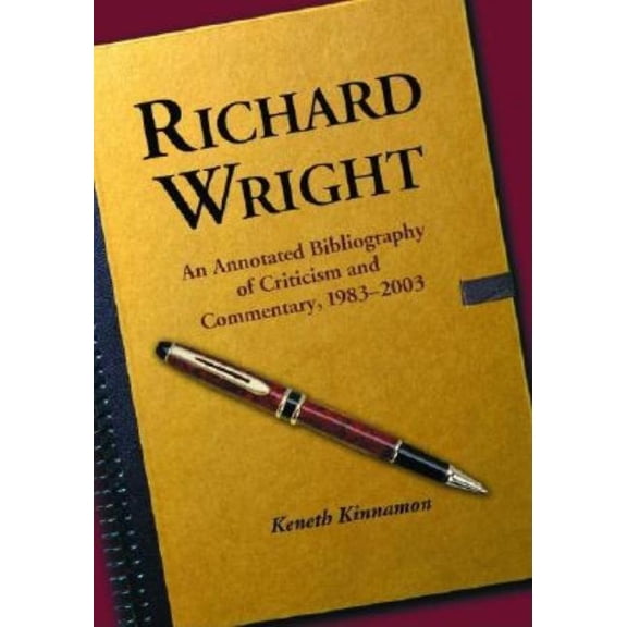 Richard Wright: An Annotated Bibliography of Criticism and Commentary, 1983-2003, (Paperback)