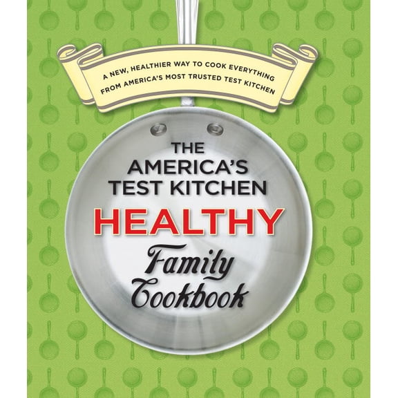 The America's Test Kitchen Healthy Family Cookbook