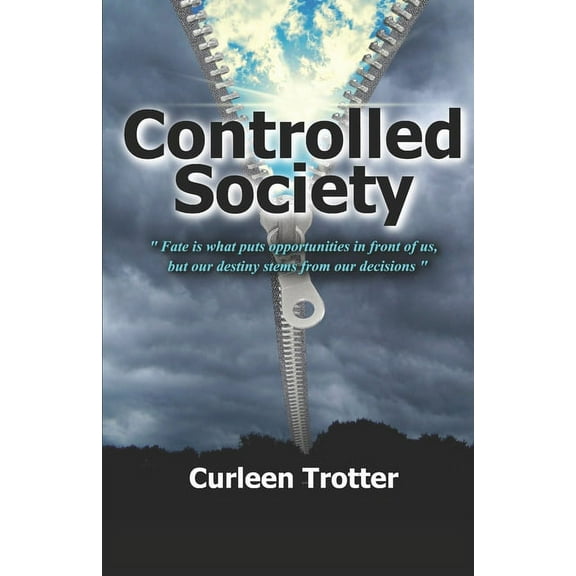 Controlled Society: "Fate is what puts opportunities in front of us, but our destiny stems from our decision" (Paperback)