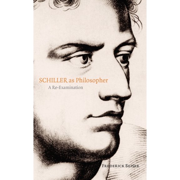 Schiller as Philosopher: A Re-Examination, (Hardcover)