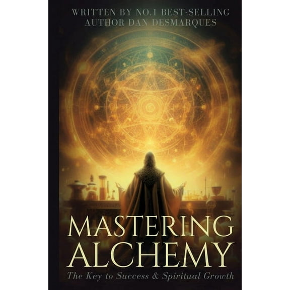 Mastering Alchemy: The Key to Success and Spiritual Grow, (Paperback)