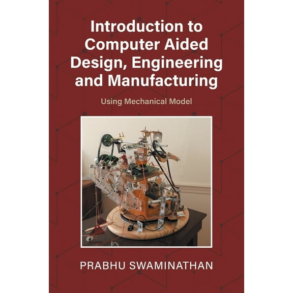 Introduction to Computer Aided Design, Engineering and Manufacturing: Using Mechanical Model, (Paperback)