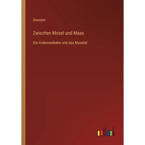 Zwischen Mosel und Maas : Die Ardennenbahn und das Maastal (Paperback)