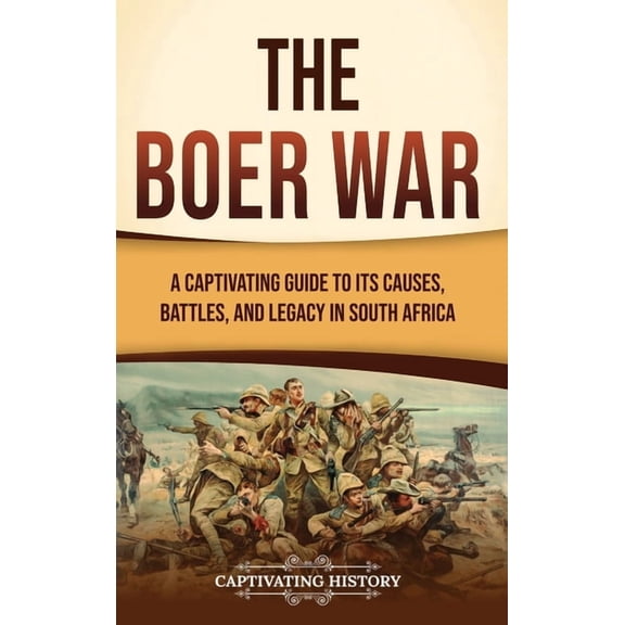 The Boer War: A Captivating Guide to Its Causes, Battles, and Legacy in South Africa, (Hardcover)