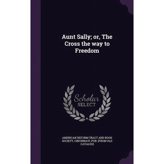 Aunt Sally; or, The Cross the way to Freedom (Hardcover)
