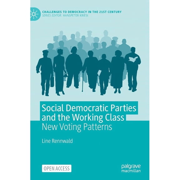 Challenges to Democracy in the 21st Cent Social Democratic Parties and the Working Class: New Voting Patterns, (Hardcover)