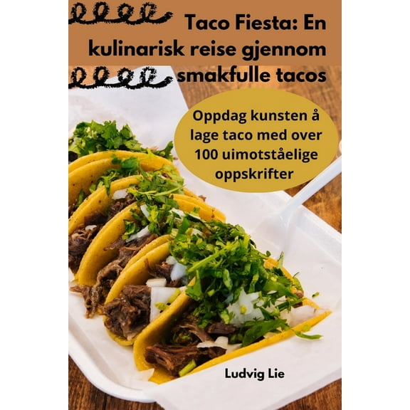 Taco Fiesta: En kulinarisk reise gjennom smakfulle tacos, (Paperback)