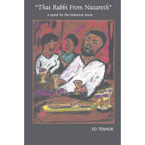 ''That Rabbi From Nazareth'': a quest for the historical Jesus, (Paperback)