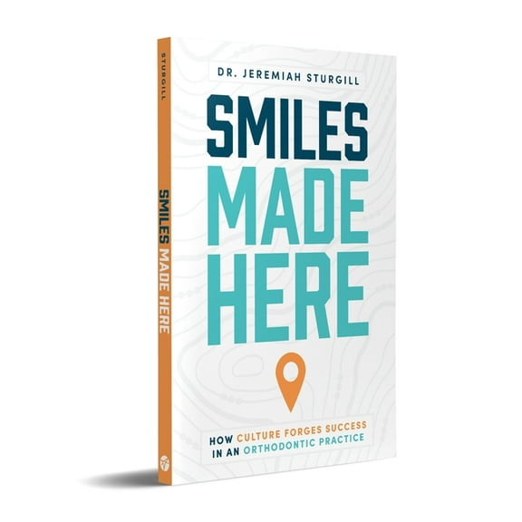 Smiles Made Here: How Culture Forges Success in an Orthodontic Practice, (Paperback)
