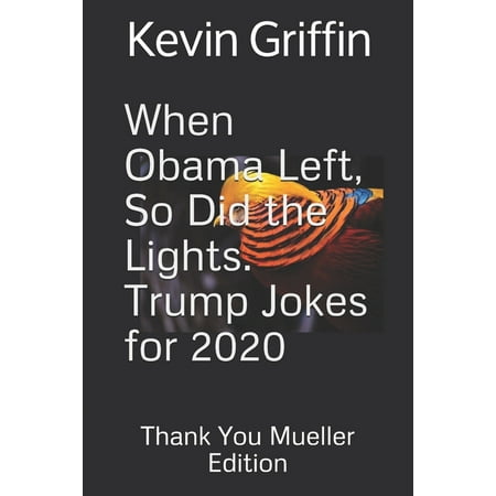 When Obama Left, So Did the Lights. Trump Jokes for 2020. : Thank You Mueller Edition. (Paperback)