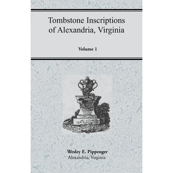 Tombstone Inscriptions of Alexandria, Virginia