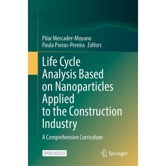Life Cycle Analysis Based on Nanoparticles Applied to the Construction Industry: A Comprehensive Curriculum, (Hardcover)