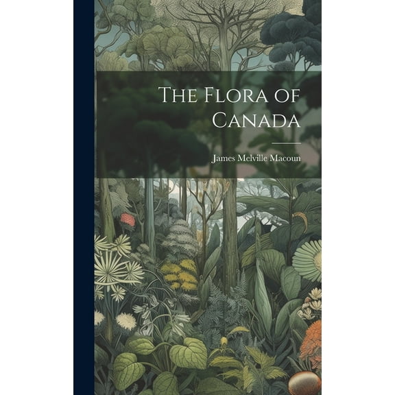 The Flora of Canada (Hardcover)