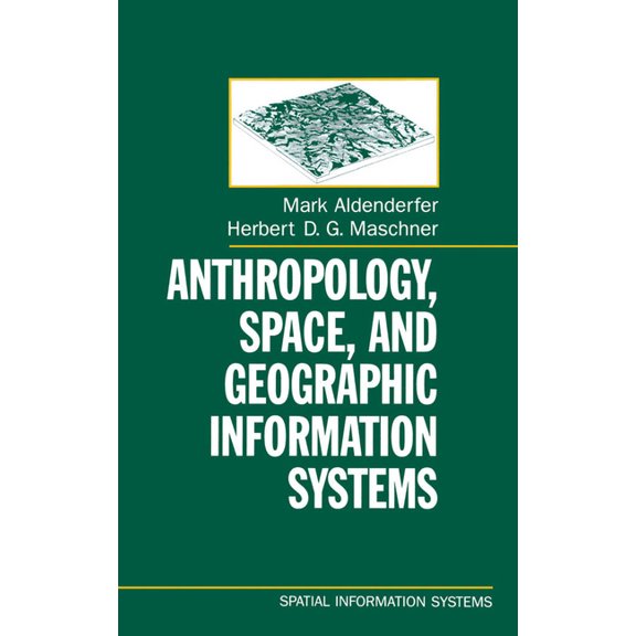 Spatial Information Systems Anthropology, Space, and Geographic Information Systems, (Hardcover)