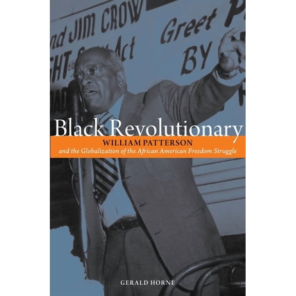 Black Revolutionary: William Patterson and the Globalization of the African American Freedom Struggle, (Paperback)