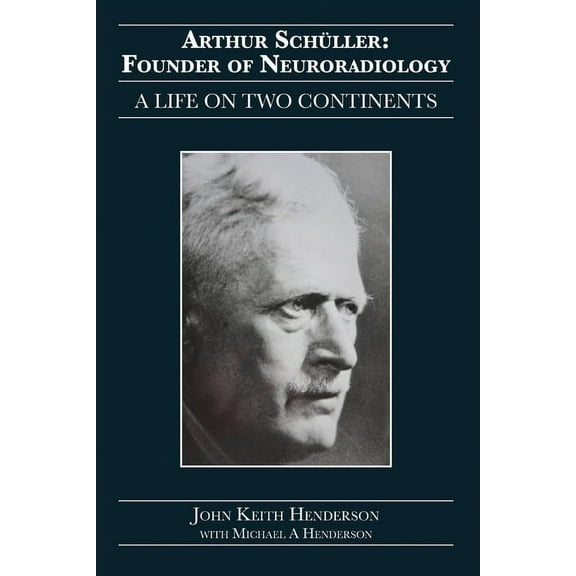 Arthur SchÃ¼ller: Founder of Neuroradiology: A Life on Two Continents, (Paperback)