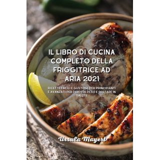 Il Nuovo Libro di Cucina della Friggitrice ad Aria (Hardcover