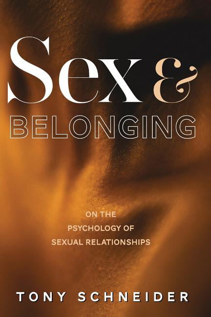 Sex And Belonging On The Psychology Of Sexual Relationships Paperback