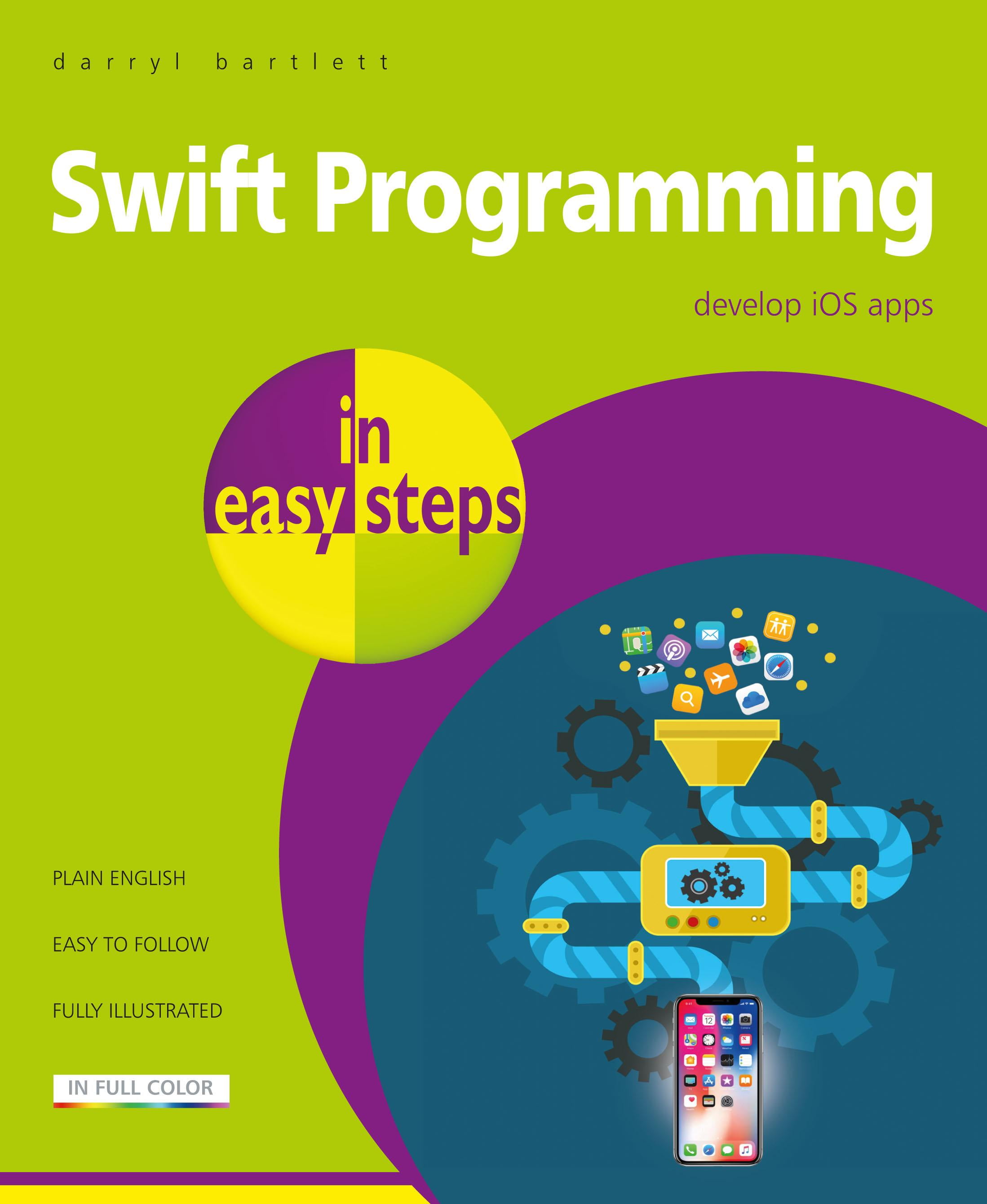 In Easy Steps Swift Programming In Easy Steps Develop Ios Apps Covers Ios 12 And Swift 5 Paperback Walmart Com Walmart Com