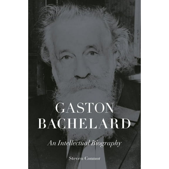 Gaston Bachelard: An Intellectual Biography, (Hardcover)