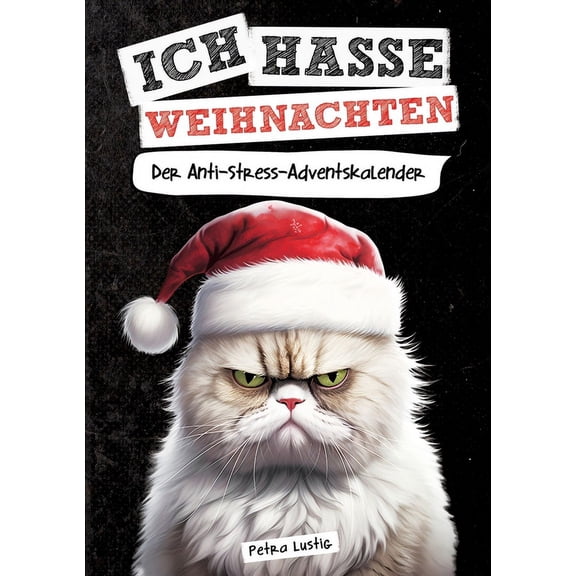 Ich hasse Weihnachten!: Der Anti-Stress-Adventskalender (Paperback)