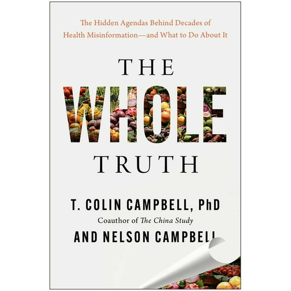 The Whole Truth: The Hidden Agendas Behind Decades of Health Misinformation--And What to Do about It, (Hardcover)