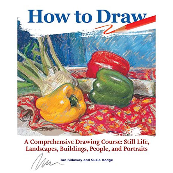 Pre-Owned How to Draw: A Comprehensive Drawing Course: Still Life, Landscapes, Buildings, People, and Portraits (CompanionHouse Books) 350-Page Reference with 48 Projects and Beginner-Friendly Instru