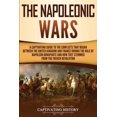 thumbnail image 1 of Pre-Owned The Napoleonic Wars: A Captivating Guide to the Conflicts That Began Between the United Kingdom and France During the Rule of Napoleon Bonaparte and H (Paperback) 1950922642 9781950922642, 1 of 1