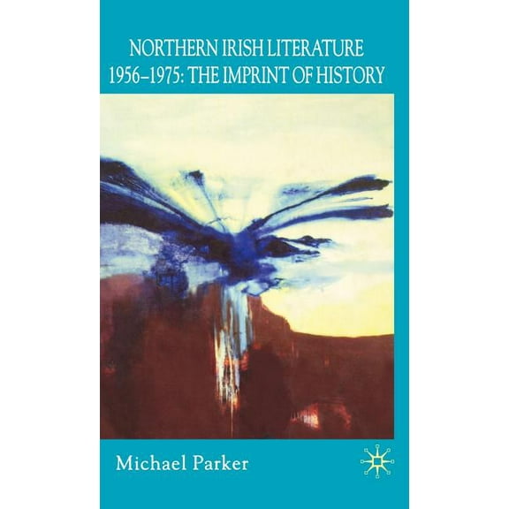 Northern Irish Literature, 1956-1975: Volume 1: The Imprint of History, (Hardcover)