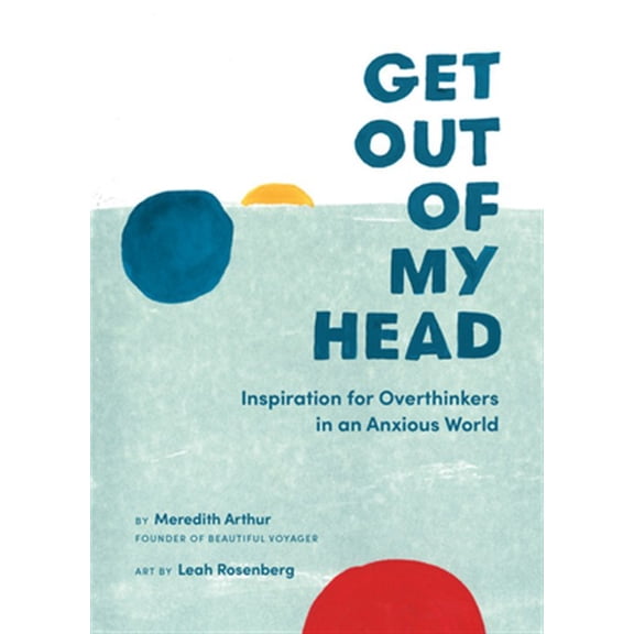Pre-Owned Get Out of My Head: Inspiration for Overthinkers in an Anxious World (Hardcover) 0762497696 9780762497690