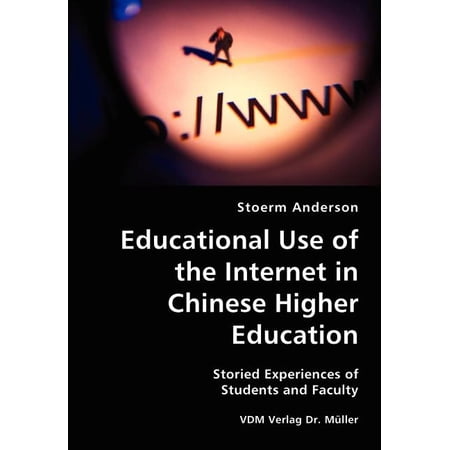 Educational Use of the Internet in Chinese Higher Education- Storied Experiences of Students and Faculty, (Paperback)