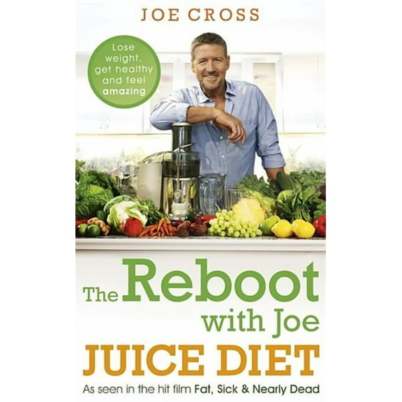 The Reboot with Joe Juice Diet - Lose weight, get healthy and feel amazing : As seen in the hit film 'Fat, Sick & Nearly Dead' (Paperback)