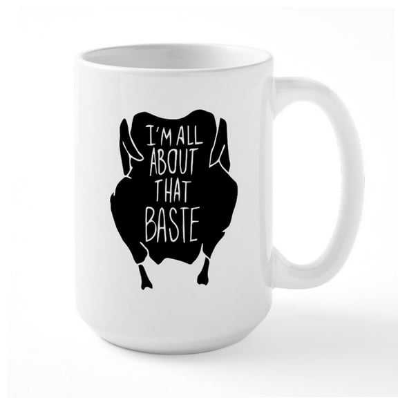 CafePress - I'm All About That Baste - 15 oz Ceramic Large White Novelty Mug