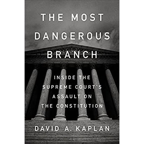 Pre-Owned The Most Dangerous Branch : Inside the Supreme Court's Assault on the Constitution 9781524759902